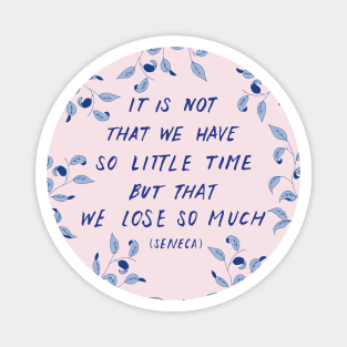 So little time quote by Seneca Magnet